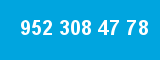 952 308 47 78